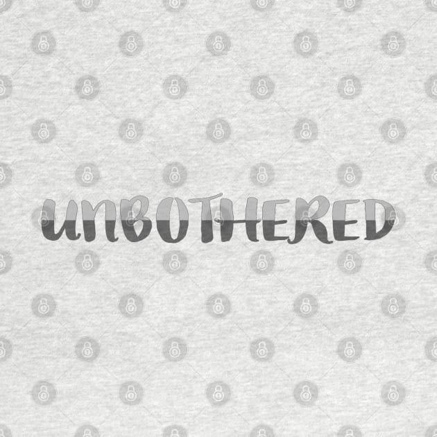 Unbothered. Two-Tone Gray, Fun, Drama-Free Statement (White Background) by Art By LM Designs 